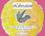 Liberation: A Journal for Leaving the Bitter Behind (The Dream Factory, #8) (eBook, ePUB)