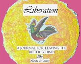 Liberation: A Journal for Leaving the Bitter Behind (The Dream Factory, #8) (eBook, ePUB) Liberation: A Journal for Leaving the Bitter Behind (The Dream Factory, #8) (eBook, ePUB)