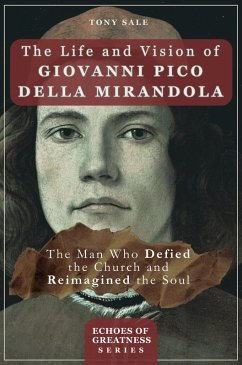 The Life and Vision of Giovanni Pico della Mirandola (Echoes of Greatness, #3) (eBook, ePUB) - Sale, Tony