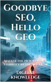 Goodbye SEO, Hello GEO: Master the New Rules of Visibility in the Age of AI (The Leadership Code) (eBook, ePUB)