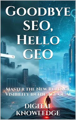 Goodbye SEO, Hello GEO: Master the New Rules of Visibility in the Age of AI (The Leadership Code) (eBook, ePUB) - Echavarria, A. M.