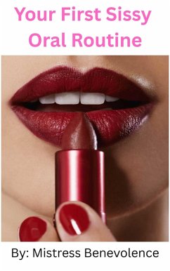 Your First Sissy Oral Routine (eBook, ePUB) - Benevolence, Mistress