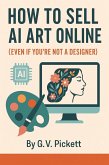 How to Sell Ai Art Online (Even if You're Not a Designer) (eBook, ePUB) How to Sell Ai Art Online (Even if You're Not a Designer) (eBook, ePUB)