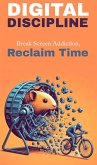 Digital discipline: break screen addiction, reclaim time (eBook, ePUB) Digital discipline: break screen addiction, reclaim time (eBook, ePUB)