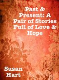 Past & Present: A Pair of Stories Full of Love & Hope (eBook, ePUB) Past & Present: A Pair of Stories Full of Love & Hope (eBook, ePUB)