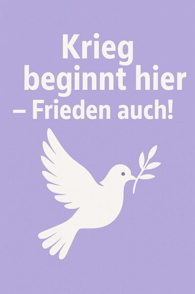 Krieg beginnt hier - Frieden auch! (eBook, ePUB)
