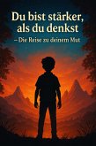 Du bist stärker, als du denkst - Die Reise zu deinem Mut (eBook, ePUB) Du bist stärker, als du denkst - Die Reise zu deinem Mut (eBook, ePUB)