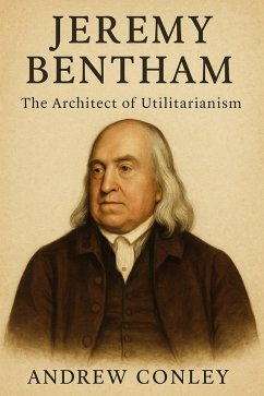 Cover Jeremy Bentham: The Architect of Utilitarianism (eBook, ePUB)