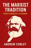 The Marxist Tradition: From Feuerbach to Adorno (eBook, ePUB) The Marxist Tradition: From Feuerbach to Adorno (eBook, ePUB)