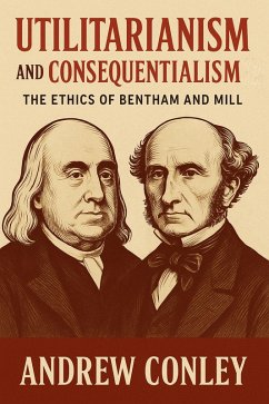 Cover Utilitarianism and Consequentialism: The Ethics of Bentham and Mill (eBook, ePUB)
