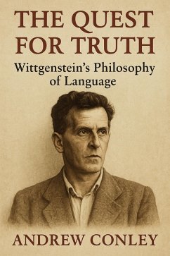 The Quest for Truth: Wittgenstein's Philosophy of Language (eBook, ePUB) - Conley, Andrew