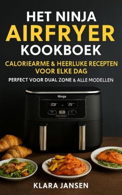 Cover Het Ninja Airfryer Kookboek - Caloriearme & Heerlijke Recepten voor Elke Dag Perfect voor Dual Zone & Alle Modellen (eBook, ePUB)