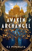 Awaken Archangel: A Celestial-Steampunk Epic Fantasy (Universal Technologies, #1) (eBook, ePUB) Awaken Archangel: A Celestial-Steampunk Epic Fantasy (Universal Technologies, #1) (eBook, ePUB)