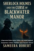 Sherlock Holmes and the Curse of Blackwater Manor : A Supernatural Gothic Mystery Thriller in the Scottish Highlands - Suspense Crime Thriller and Myster Novel (eBook, ePUB) Sherlock Holmes and the Curse of Blackwater Manor : A Supernatural Gothic Mystery Thriller in the Scottish Highlands - Suspense Crime Thriller and Myster Novel (eBook, ePUB)