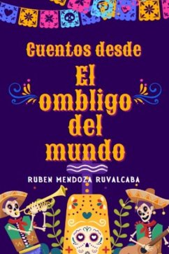 Cover Cuentos desde el Ombligo del Mundo (México) (eBook, ePUB)