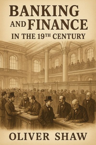 Banking and Finance in the 19th Century (eBook, ePUB) Banking and Finance in the 19th Century (eBook, ePUB)