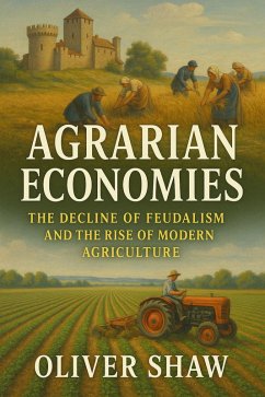 Cover Agrarian Economies: The Decline of Feudalism and the Rise of Modern Agriculture (eBook, ePUB)