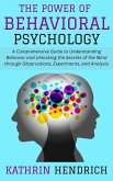 The Power of Behavioral Psychology: A Comprehensive Guide to Understanding Behavior and Unlocking the Secrets of the Mind through Observations, Experiments, and Analysis (eBook, ePUB) The Power of Behavioral Psychology: A Comprehensive Guide to Understanding Behavior and Unlocking the Secrets of the Mind through Observations, Experiments, and Analysis (eBook, ePUB)