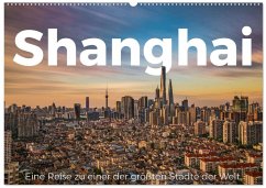 Shanghai - Eine Reise zu einer der größten Städte der Welt. (Wandkalender 2026 DIN A2 quer), CALVENDO Monatskalender Shanghai - Eine Reise zu einer der größten Städte der Welt. (Wandkalender 2026 DIN A2 quer), CALVENDO Monatskalender