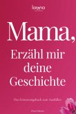 Mama, erzähl mir deine Geschichte: Das Erinnerungsbuch zum Ausfüllen   Ein persönliches und besonderes Geschenk für Mütt