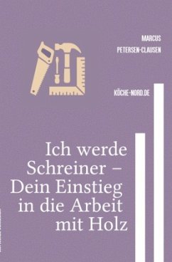Ich werde Schreiner - Dein Einstieg in die Arbeit mit Holz Ich werde Schreiner - Dein Einstieg in die Arbeit mit Holz