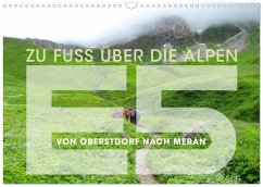 E5 - ZU FUSS ÜBER DIE ALPEN VON OBERSTDORF NACH MERAN (Wandkalender 2026 DIN A3 quer), CALVENDO Monatskalender E5 - ZU FUSS ÜBER DIE ALPEN VON OBERSTDORF NACH MERAN (Wandkalender 2026 DIN A3 quer), CALVENDO Monatskalender