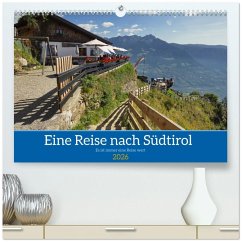 Eine Reise nach Südtirol - Es ist immer eine Reise wert (hochwertiger Premium Wandkalender 2026 DIN A2 quer), Kunstdruck in Hochglanz Eine Reise nach Südtirol - Es ist immer eine Reise wert (hochwertiger Premium Wandkalender 2026 DIN A2 quer), Kunstdruck in Hochglanz