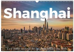 Shanghai - Eine Reise zu einer der größten Städte der Welt. (Wandkalender 2026 DIN A3 quer), CALVENDO Monatskalender Shanghai - Eine Reise zu einer der größten Städte der Welt. (Wandkalender 2026 DIN A3 quer), CALVENDO Monatskalender