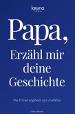 Papa, erzähl mir deine Geschichte: Das Erinnerungsbuch zum Ausfüllen   Ein persönliches und besonderes Geschenk für Väte