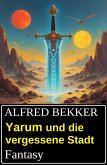 Yarum und die vergessene Stadt: Fantasy (eBook, ePUB)