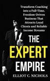 The Expert Empire: Transforming Coaching into a Full-Time, Freedom-Driven Business that Attracts Loyal Clients and Reliable Income Streams (eBook, ePUB) The Expert Empire: Transforming Coaching into a Full-Time, Freedom-Driven Business that Attracts Loyal Clients and Reliable Income Streams (eBook, ePUB)