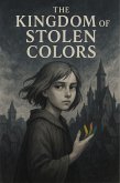 The Kingdom of Stolen Colors (eBook, ePUB) The Kingdom of Stolen Colors (eBook, ePUB)