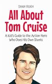 All About Tom Cruise: A Kid's Guide to the Action Hero Who Does His Own Stunts (Knowledge Books For Kids, #36) (eBook, ePUB)