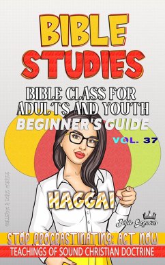 Bible Class for Adults and Youth: Beginner's Guide - Haggai (BIBLE CLASS FROM SCRATCH, #37) (eBook, ePUB) - Sermons, Bible