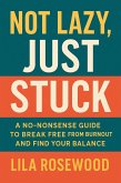 Not Lazy, Just Stuck" A No-Nonsense Guide to Break Free from Burnout and Find Your Balance (The Break Free Series, #2) (eBook, ePUB) Not Lazy, Just Stuck" A No-Nonsense Guide to Break Free from Burnout and Find Your Balance (The Break Free Series, #2) (eBook, ePUB)