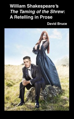 William Shakespeare's The Taming of the Shrew: A Retelling in Prose (eBook, ePUB) - Bruce, David