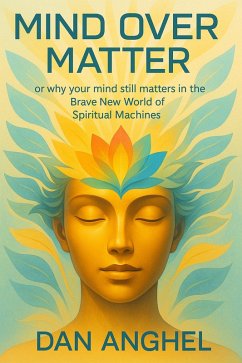 Cover Mind over Matter: or why your mind still matters in the Brave New World of Spiritual Machines (eBook, ePUB)