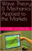 Wave Theory & Mechanics Applied to the Markets (eBook, ePUB) Wave Theory & Mechanics Applied to the Markets (eBook, ePUB)