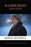 As a Mere Breath: Short Stories (eBook, ePUB) As a Mere Breath: Short Stories (eBook, ePUB)