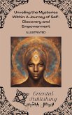 Unveiling the Mysteries Within: A Journey of Self-Discovery and Empowerment (eBook, ePUB) Unveiling the Mysteries Within: A Journey of Self-Discovery and Empowerment (eBook, ePUB)