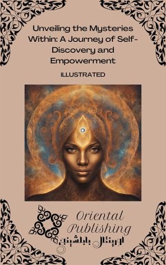Unveiling the Mysteries Within: A Journey of Self-Discovery and Empowerment (eBook, ePUB) - Publishing, Oriental