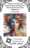 Artistic Awakening Unleashing Creativity for Personal Growth and Fulfillment (eBook, ePUB) Artistic Awakening Unleashing Creativity for Personal Growth and Fulfillment (eBook, ePUB)