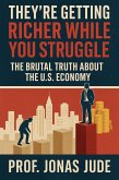 They're Getting Richer While You Struggle: The Brutal Truth About the U.S. Economy (eBook, ePUB) They're Getting Richer While You Struggle: The Brutal Truth About the U.S. Economy (eBook, ePUB)