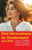 Drei Herzromane im Sonderband April 2025 (eBook, ePUB) Drei Herzromane im Sonderband April 2025 (eBook, ePUB)