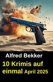 10 Krimis auf einmal April 2025 (eBook, ePUB)