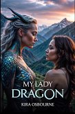 My Lady Dragon (Lady Dragon: A Lesbian Fantasy of Fire & Desire, #1) (eBook, ePUB) My Lady Dragon (Lady Dragon: A Lesbian Fantasy of Fire & Desire, #1) (eBook, ePUB)