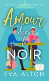 Amour dans le Noir: Une Nouvelle de Comédie Romantique (HISTOIRES D'AMOUR ET CAFE, #0) (eBook, ePUB) Amour dans le Noir: Une Nouvelle de Comédie Romantique (HISTOIRES D'AMOUR ET CAFE, #0) (eBook, ePUB)
