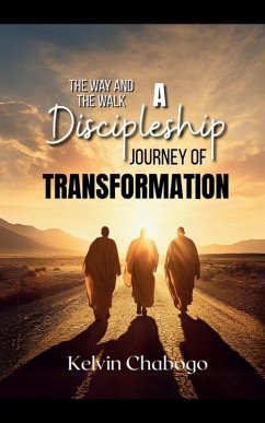 The Way and The Walk: A Discipleship Journey of Transformation (eBook, ePUB) - Chabogo, Kelvin