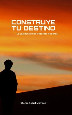 Construye tu Destino: La Sabiduría de las Pequeñas Acciones (eBook, ePUB) Cover Construye tu Destino: La Sabiduría de las Pequeñas Acciones (eBook, ePUB)