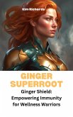 Ginger Superroot - Ginger Shield: Empowering Immunity for Wellness Warriors (SuperFoods Frenzy) (eBook, ePUB) Ginger Superroot - Ginger Shield: Empowering Immunity for Wellness Warriors (SuperFoods Frenzy) (eBook, ePUB)